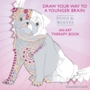 Draw Your Way to a Younger Brain: Dogs : An Art Therapy Book - Perfect when you're stuck indoors - Book