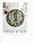Land & Sea : Secrets to simple, sustainable, sensational food - eBook