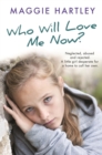 Who Will Love Me Now? : Neglected, unloved and rejected. A little girl desperate for a home to call her own. - Book