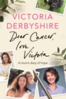 Dear Cancer, Love Victoria : A Mum's Diary of Hope - Book