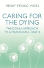Caring for the Dying : The Doula Approach to a Meaningful Death - eBook