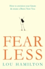 Fear Less : How to envision your future & create a Brave New You - Book