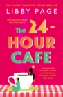 The 24-Hour Cafe : An uplifting story of friendship, hope and following your dreams from the top ten bestseller - Book