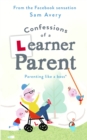 Confessions of a Learner Parent : Parenting like a boss. (An inexperienced, slightly ineffectual boss.) - Book