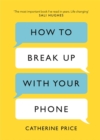 How to Break Up With Your Phone : The 30-Day Plan to Take Back Your Life - Book