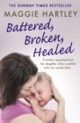 Battered, Broken, Healed : A mother separated from her daughter. Only a painful truth can bring them back together - Book