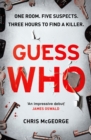 Guess Who : ONE ROOM. FIVE SUSPECTS. THREE HOURS TO FIND A KILLER. - Book