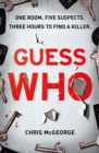 Guess Who : ONE ROOM. FIVE SUSPECTS. THREE HOURS TO FIND A KILLER. - eBook