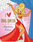 I Heart Drag Queens : Perfect fun for if you're stuck indoors! - Book