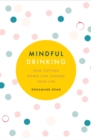 Mindful Drinking : How To Break Up With Alcohol - eBook