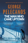The Man Who Came Uptown : One of The Times 'Best Crime Novels of the Decade' - Book