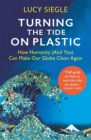 Turning the Tide on Plastic : How Humanity (And You) Can Make Our Globe Clean Again - Book