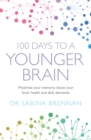 100 Days to a Younger Brain : Maximise your memory, boost your brain health and defy dementia - eBook