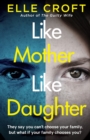 Like Mother, Like Daughter : A gripping and twisty psychological thriller exploring who your family really are - eBook