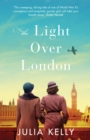 The Light Over London : The most gripping and heartbreaking WW2 page-turner you need to read this year - Book
