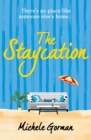 The Staycation : A hilarious tale of heartwarming friendship, fraught families and happy ever afters - eBook
