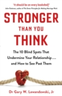 Stronger Than You Think : The 10 Blind Spots That Undermine Your Relationship ... and How to See Past Them - eBook