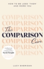 The Comparison Cure : How to be less ‘them' and more you - Book