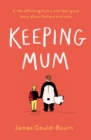 Keeping Mum : A life-affirming funny and feel-good story about fathers and sons - eBook