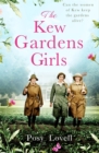 The Kew Gardens Girls : An emotional and sweeping historical novel perfect for fans of Kate Morton - Book