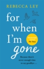 For When I'm Gone : The most heartbreaking and uplifting debut to curl up with this year! - Book
