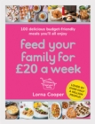 Feed Your Family For £20 a Week : 100 Budget-Friendly, Batch-Cooking Recipes You'll All Enjoy - Book