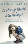 Is It My Fault Mummy? : And Other True Stories from the Nation's Favourite Foster Carer - Book