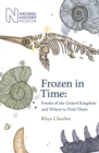 Frozen in Time : Fossils of the United Kingdom and Where to Find Them - Book