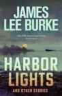 Harbor Lights : A collection of stories by James Lee Burke - Book