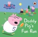 Peppa Pig: Daddy Pig's Fun Run: My First Storybook - Book