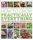 RHS How to Grow Practically Everything : Gardening Projects Anyone Can Do - Book