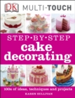 Step-by-Step Cake Decorating : 100s of Ideas, Techniques, and Projects for Creative Cake Designers - eBook