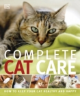 Complete Cat Care : How to Keep Your Cat Healthy and Happy - Book