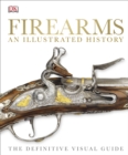 Firearms An Illustrated History : The Definitive Visual Guide - Book