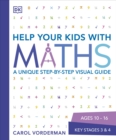 Help Your Kids with Maths, Ages 10-16 (Key Stages 3-4) : A Unique Step-by-Step Visual Guide, Revision and Reference - Book