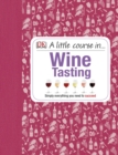 A Little Course in Wine Tasting : Simply Everything You Need to Succeed - Book