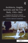 Architects, Angels, Activists and the City of Bath, 1765-1965 : Engaging with Women's Spatial Interventions in Buildings and Landscape - Book