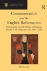 Commonwealth and the English Reformation : Protestantism and the Politics of Religious Change in the Gloucester Vale, 1483-1560 - Book