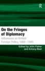 On the Fringes of Diplomacy : Influences on British Foreign Policy, 1800–1945 - Book