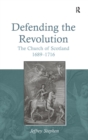 Defending the Revolution : The Church of Scotland 1689–1716 - Book