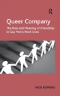 Queer Company : The Role and Meaning of Friendship in Gay Men's Work Lives - Book