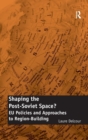 Shaping the Post-Soviet Space? : EU Policies and Approaches to Region-Building - Book