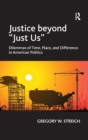 Justice beyond 'Just Us' : Dilemmas of Time, Place, and Difference in American Politics - Book
