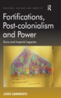 Fortifications, Post-colonialism and Power : Ruins and Imperial Legacies - Book