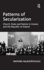 Patterns of Secularization : Church, State and Nation in Greece and the Republic of Ireland - Book