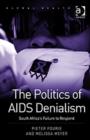 The Politics of AIDS Denialism : South Africa's Failure to Respond - Book
