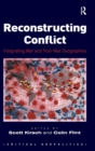 Reconstructing Conflict : Integrating War and Post-War Geographies - Book