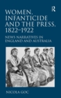 Women, Infanticide and the Press, 1822-1922 : News Narratives in England and Australia - Book