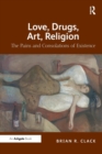 Love, Drugs, Art, Religion : The Pains and Consolations of Existence - Book