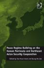 Peace Regime Building on the Korean Peninsula and Northeast Asian Security Cooperation - Book